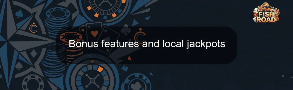Bonus features and local jackpots