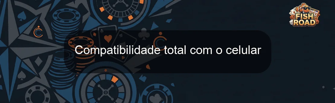 Compatibilidade total com o celular