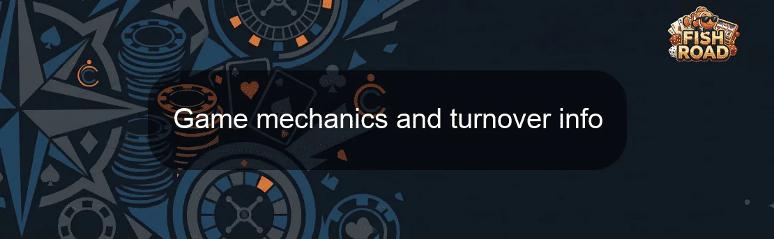 Game mechanics and turnover info