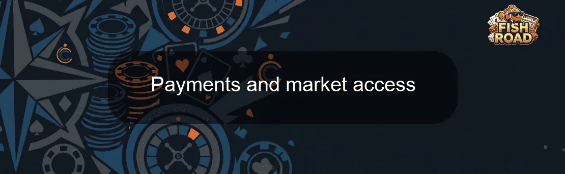 Payments and market access Payments and market access