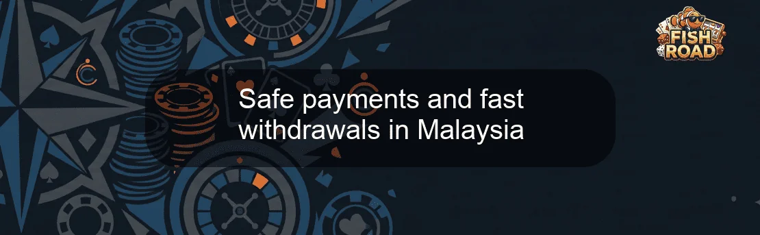 Safe payments and fast withdrawals in Malaysia