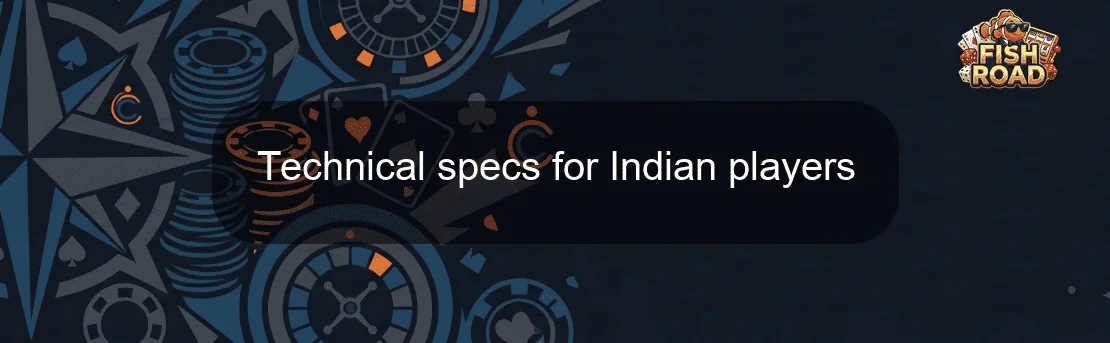 Technical specs for Indian players Technical specs for Indian players