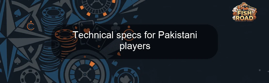 Technical specs for Pakistani players Technical specs for Pakistani players